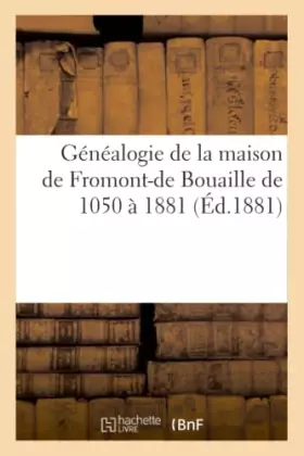 Couverture du produit · Généalogie de la maison de Fromont-de Bouaille de 1050 à 1881 (Éd.1881)