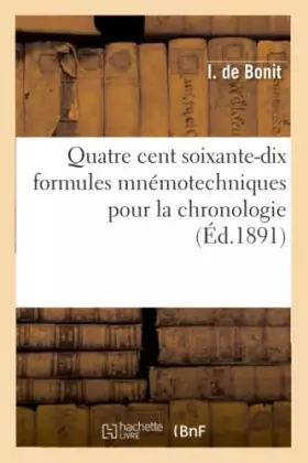 Couverture du produit · Quatre cent soixante-dix formules mnémotechniques pour la chronologie (Éd.1891)