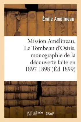 Couverture du produit · Mission Amélineau. Le Tombeau d'Osiris, monographie de la découverte faite en 1897-1898