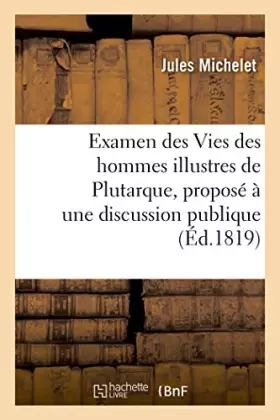 Couverture du produit · Examen des Vies des hommes illustres de Plutarque, proposé à une discussion publique
