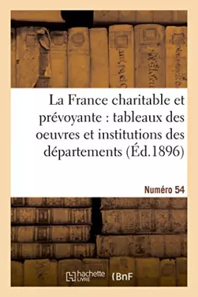Couverture du produit · La France charitable et prévoyante : tableaux des oeuvres et institutions des départements. Nr 54