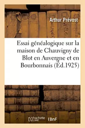 Couverture du produit · Essai généalogique sur la maison de Chauvigny de Blot en Auvergne et en Bourbonnais