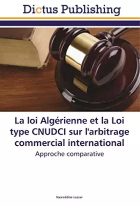 Couverture du produit · La loi Algérienne et la Loi type CNUDCI sur l'arbitrage commercial international: Approche comparative (French Edition)
