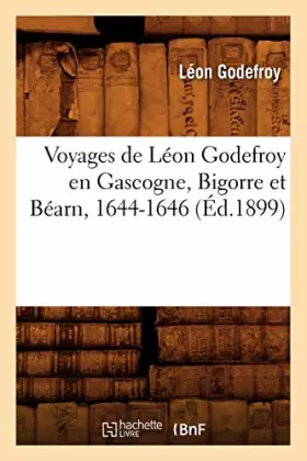Couverture du produit · Voyages de Léon Godefroy en Gascogne, Bigorre et Béarn, 1644-1646 (Éd.1899)
