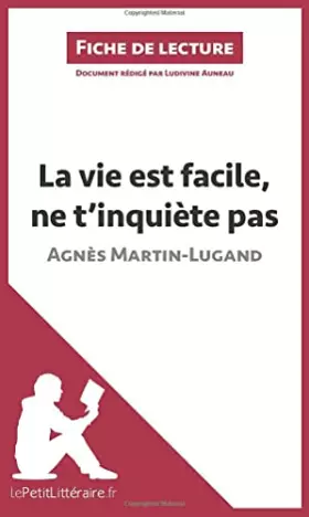 Couverture du produit · La vie est facile, ne t'inquiète pas d'Agnès Martin-Lugand (Fiche de lecture): Analyse complète et résumé détaillé de l'oeuvre