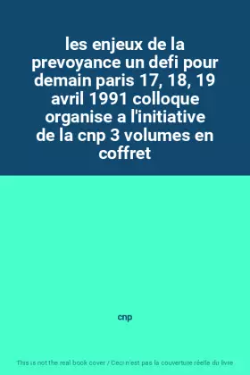 Couverture du produit · les enjeux de la prevoyance un defi pour demain paris 17, 18, 19 avril 1991 colloque organise a l'initiative de la cnp 3 volume