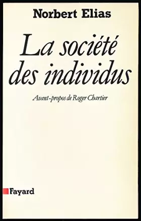 Couverture du produit · La société des individus - Edition originale - Avant-propos de Roger Chartier - Traduction de Jeanne Etoté