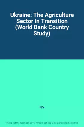 Couverture du produit · Ukraine: The Agriculture Sector in Transition (World Bank Country Study)
