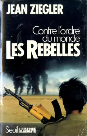 Couverture du produit · Les Rebelles : Contre l'ordre du monde, mouvements armés de libération nationale du Tiers monde