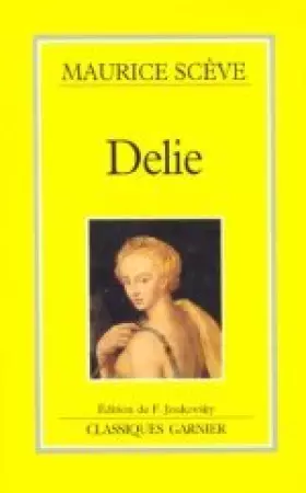 Couverture du produit · Delie, recueil poétique de Maurice Sceve, 1501-1564