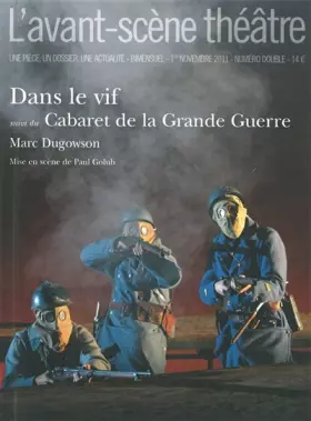 Couverture du produit · L'Avant-scène théâtre, N° 1311-1312, 1er no : Dans le vif suivi du Cabaret de la Grande Guerre