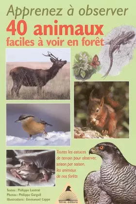 Couverture du produit · Apprenez à observer 40 animaux faciles à voir en forêt : Toutes les astuces de terrain pour observer, saison par saison, les an