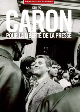 Couverture du produit · Gilles Caron pour la liberté de la presse