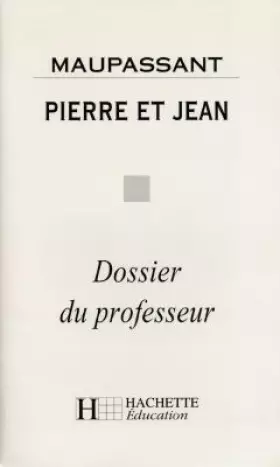 Couverture du produit · Maupassant, Pierre et Jean : Dossier du professeur