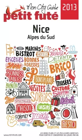 Couverture du produit · MON CITY GUIDE NICE 2013 PETIT FUTE: + CE GUIDE OFFERT EN VERSION NUMERIQUE / ALPES DU SUD
