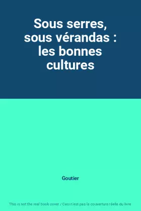 Couverture du produit · Sous serres, sous vérandas : les bonnes cultures