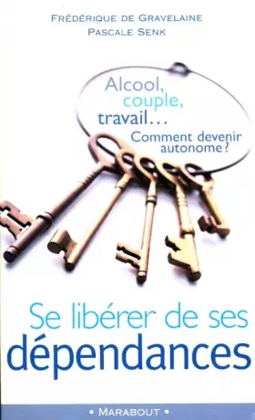 Couverture du produit · Se libérer de ses dépendances. Alcool, couple, travail... Comment devenir autonome ?