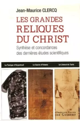 Couverture du produit · Les grandes reliques du Christ: Synthèse et concordances des dernières études scientifiques
