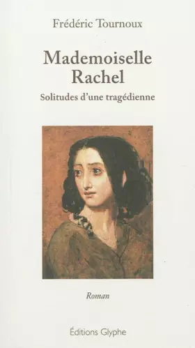 Couverture du produit · Mademoiselle Rachel. Solitudes d'une tragédienne