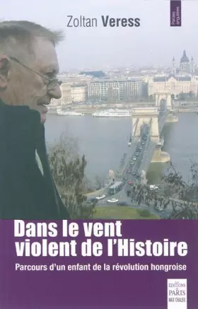Couverture du produit · Dans le vent violent de l'Histoire: Parcours d'un enfant de la révolution hongroise