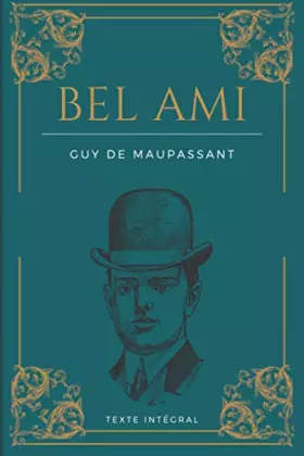 Couverture du produit · Bel Ami: de Guy de Maupassant | Texte intégral 1885 | Roman original avec biographie détaillée de l'auteur (French Edition)