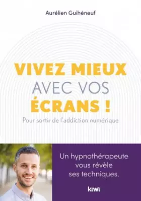 Couverture du produit · Vivez mieux avec vos écrans !: Pour sortir de l'addiction au numérique