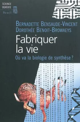 Couverture du produit · Fabriquer la vie. Où va la biologie de synthèse ?