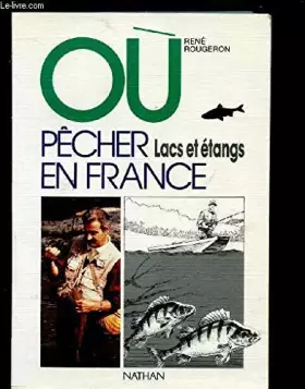 Couverture du produit · Où pecher en france : Lacs et etangs