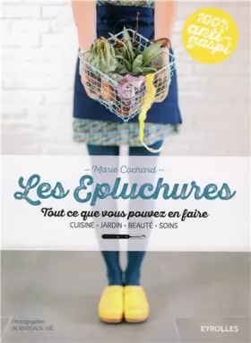 Couverture du produit · Les épluchures: Tout ce que vous pouvez en faire. Cuisine, jardin, beauté, soin.