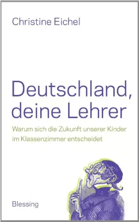 Couverture du produit · Deutschland, deine Lehrer: Warum sich die Zukunft unserer Kinder im Klassenzimmer entscheidet