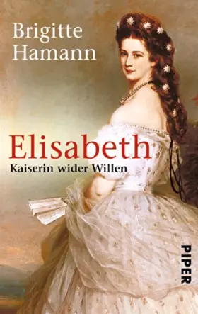 Couverture du produit · Elisabeth: Kaiserin wider Willen | Das große Sisi-Buch - »Eine fundamentale Biographie.« Neue Zürcher Zeitung