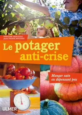 Couverture du produit · Le Potager anti-crise. Manger sain en dépensant peu