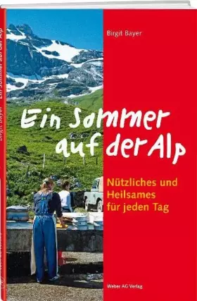 Couverture du produit · Ein Sommer auf der Alp: Nützliches und Heilsames für jeden Tag
