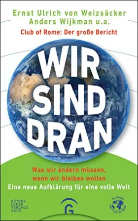 Couverture du produit · Wir sind dran. Club of Rome: Der große Bericht: Was wir ändern müssen, wenn wir bleiben wollen. Eine neue Aufklärung für eine v