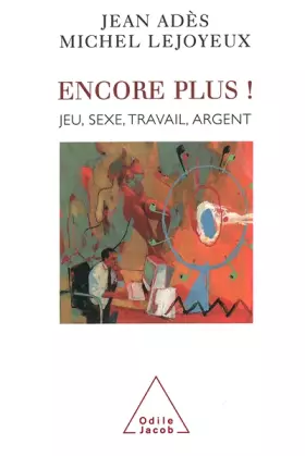 Couverture du produit · Encore plus ! : Jeu, sexe, travail, argent