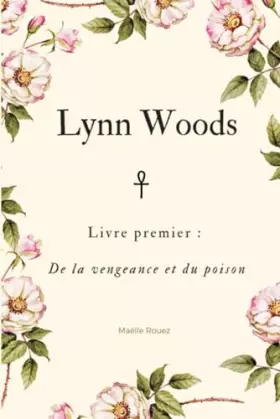 Couverture du produit · Lynn Woods - Livre premier : De la vengeance et du poison