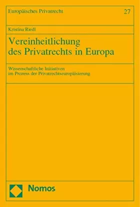 Couverture du produit · Vereinheitlichung des Privatrechts in Europa: Wissenschaftliche Initiativen im Prozess der Privatrechtseuropäisierung