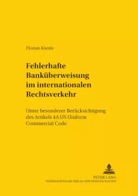 Couverture du produit · Die fehlerhafte Banküberweisung im internationalen Rechtsverkehr: Unter besonderer Berücksichtigung des Artikels 4A US Uniform 