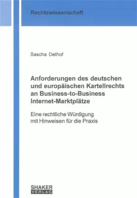 Couverture du produit · Anforderungen des deutschen und europäischen Kartellrechts an Business-to-Business Internet-Marktplätze: Eine rechtliche Würdig