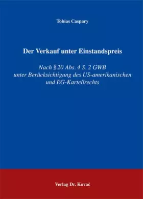 Couverture du produit · Der Verkauf unter Einstandspreis: Nach § 20 Abs. 4 S. 2 GWB unter Berücksichtigung des US-amerikanischen und EG-Kartellrechts (