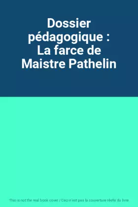 Couverture du produit · Dossier pédagogique : La farce de Maistre Pathelin