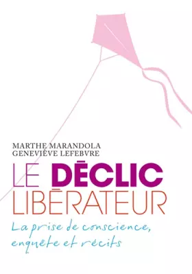 Couverture du produit · Le déclic libérateur : la prise de conscience, enquête et récits