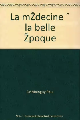 Couverture du produit · La médecine à la belle époque