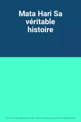Couverture du produit · Mata Hari Sa véritable histoire