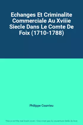Couverture du produit · Echanges Et Criminalite Commerciale Au Xviiie Siecle Dans Le Comte De Foix (1710-1788)