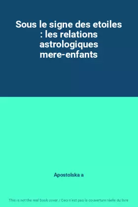 Couverture du produit · Sous le signe des etoiles : les relations astrologiques mere-enfants