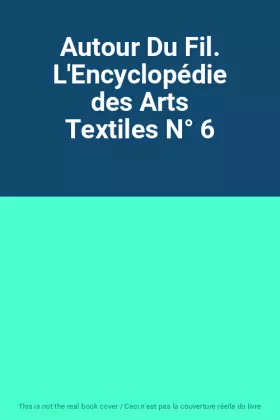 Couverture du produit · Autour Du Fil. L'Encyclopédie des Arts Textiles N° 6