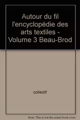 Couverture du produit · L'encyclopedie des arts Textiles Vol. 3 Beau Brod (Autour du fil: L'encyclopedie des arts Textiles, 3)