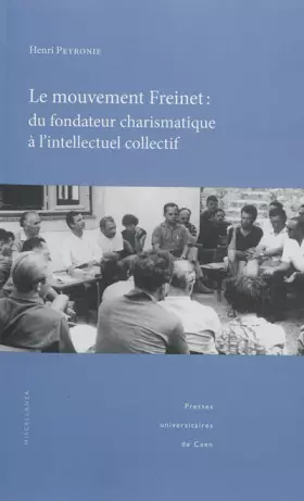 Couverture du produit · Le mouvement Freinet : du fondateur charismatique à l'intellectuel collectif : Regards socio-historiques sur une alternative éd