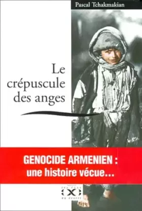 Couverture du produit · Le crépuscule des anges.: Arménie 1915-1921, La Diaspora 1922-1980
